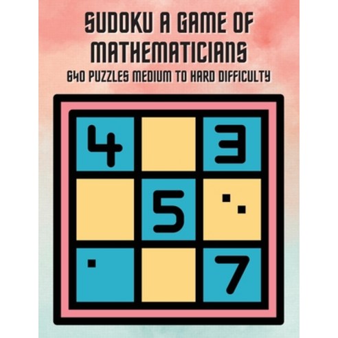 (영문도서) Sudoku A Game of Mathematicians 640 Puzzles Medium to Hard Difficulty Paperback, Marick Booster, English, 9781088091869
