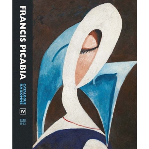 (영문도서) Francis Picabia: Catalogue Raisonne Volume IV (1940-1953) Hardcover, Mercatorfonds, English, 9780300266962