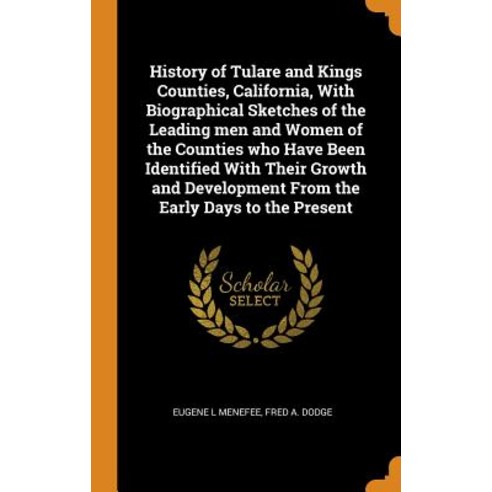 History of Tulare and Kings Counties California With Biographical Sketches of the Leading men and ... Hardcover, Franklin Classics