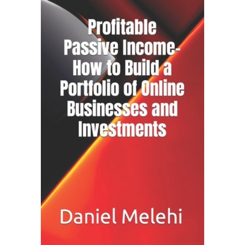 (영문도서) Profitable Passive Income- How to Build a Portfolio of Online Businesses and Investments Paperback, Independently Published, English, 9798393943318
