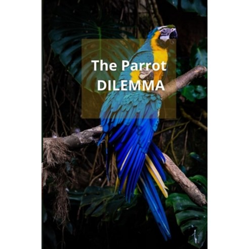 (영문도서) The Parrot DILEMMA Paperback, Independently Published, English, 9798483661146