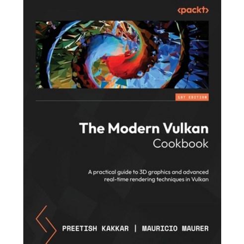 (영문도서) The Modern Vulkan Cookbook: A practical guide to 3D graphics and advanced real-time rendering... Paperback, Packt Publishing, English, 9781803239989