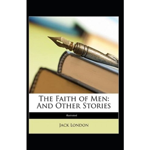 The Faith Of Men And Other Stories (Illustrated) Paperback, Independently Published, English, 9798747397460