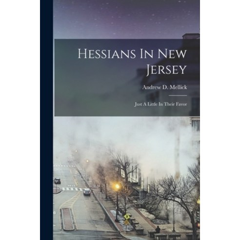 (영문도서) Hessians In New Jersey: Just A Little In Their Favor Paperback, Legare Street Press, English, 9781016440783
