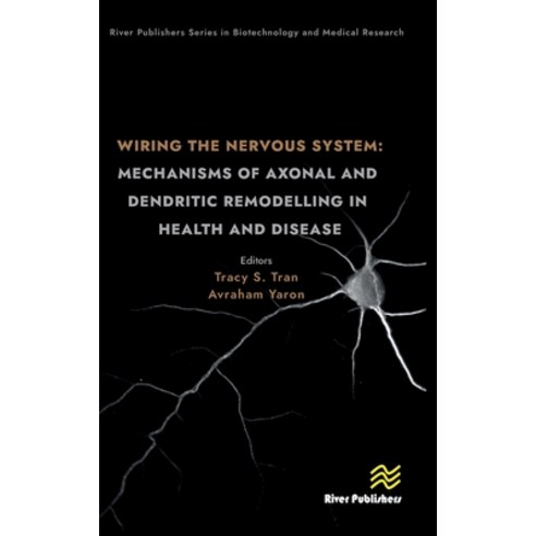 (영문도서) Wiring the Nervous System: Mechanisms of Axonal and Dendritic Remodelling in Health and Disease Hardcover, River Publishers, English, 9788770228527