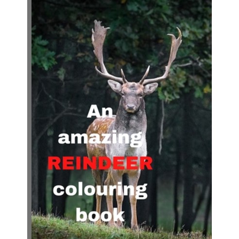 An amazing REINDEER colouring book: REINDEER colouring book with attractive reindeer;30 pages Paperback, Independently Published, English, 9798589399004