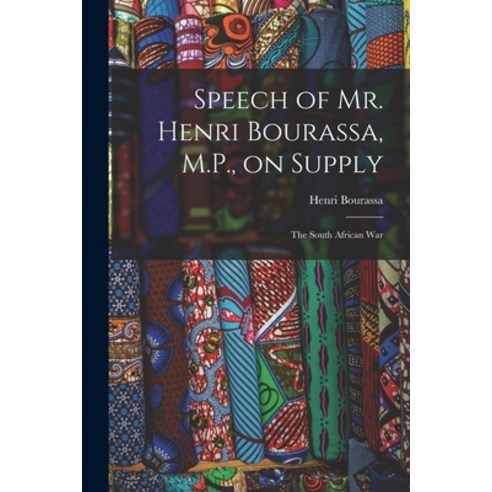 (영문도서) Speech of Mr. Henri Bourassa M.P. on Supply [microform]: the South African War Paperback, Legare Street Press, English, 9781014509673