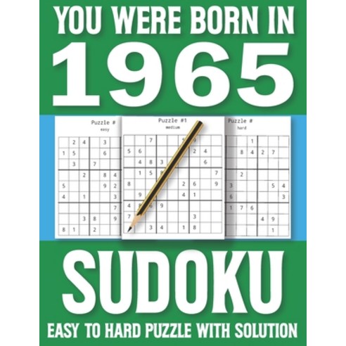 You Were Born In 1965: Sudoku Book: Sudoku Puzzle Book For All Puzzle Fans 80 Large Print Sudoku Puz... Paperback, Independently Published, English, 9798596909548