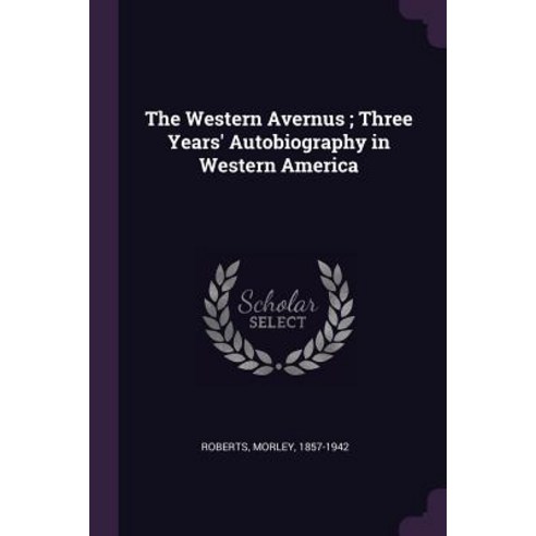 (영문도서) The Western Avernus; Three Years'' Autobiography in Western America Paperback, Palala Press, English, 9781379195702