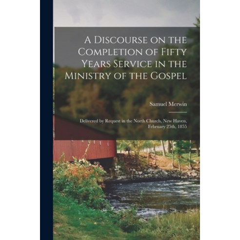 (영문도서) A Discourse on the Completion of Fifty Years Service in the Ministry of the Gospel: Delivered... Paperback, Legare Street Press, English, 9781019244135