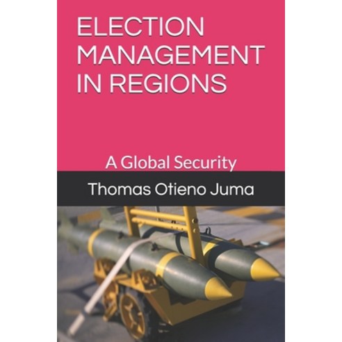 Election Management in Regions: A Global Security Paperback, Independently Published