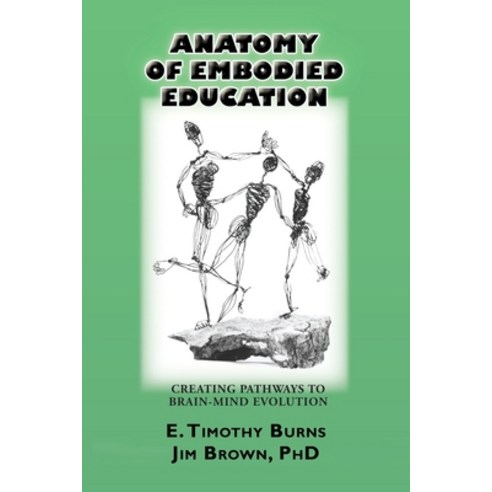(영문도서) Anatomy of Embodied Education: Creating Pathways to Brain-Mind Evolution Paperback, Psychosynthesis Press, English, 9780991319626