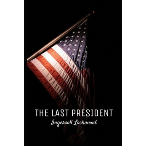 The Last President Paperback, Independently Published, English, 9798703148693