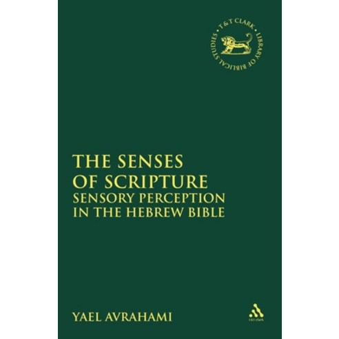(영문도서) The Senses of Scripture: Sensory Perception in the Hebrew Bible Paperback, T&T Clark, English, 9780567460912