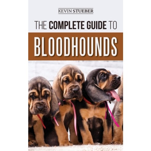 The Complete Guide to Bloodhounds: Finding Raising Feeding Nose Work and Tracking Training Exerc... Hardcover, LP Media Inc.