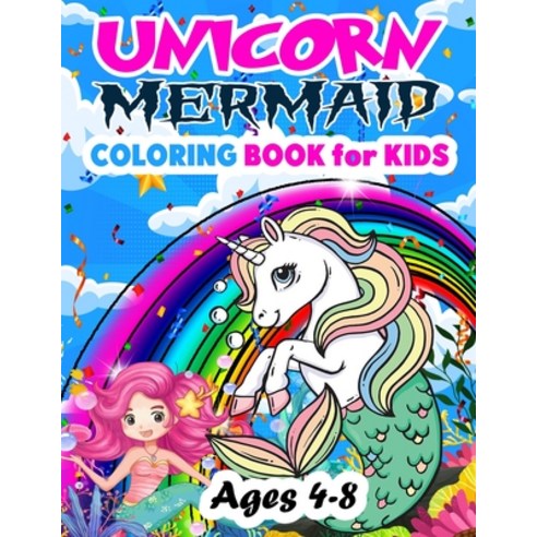 Unicorn Mermaid Coloring Book for KIDS Age 4-8: Cute and Fun Magical ...