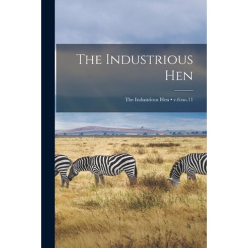 (영문도서) The Industrious Hen; v.6: no.11 Paperback, Legare Street Press, English, 9781013514906