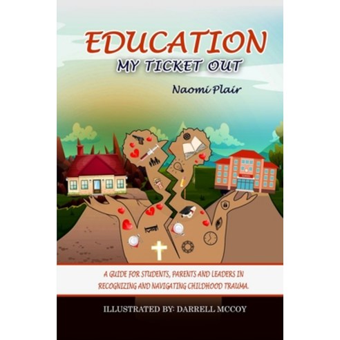 (영문도서) Education My Ticket Out: A Guide for Students Parents and Leaders in Recognizing and Navig... Paperback, Naomi K Plair, English, 9798985956535