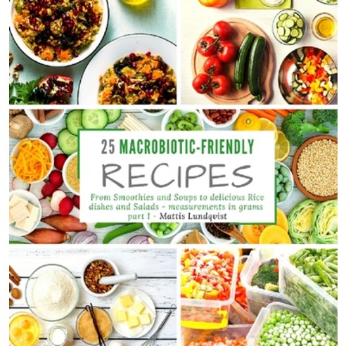 25 macrobiotic-friendly recipes: From Smoothies and Soups to delicious Rice dishes and Salads - meas... Hardcover, Buchhornchen-Verlag, English, 9783985003266