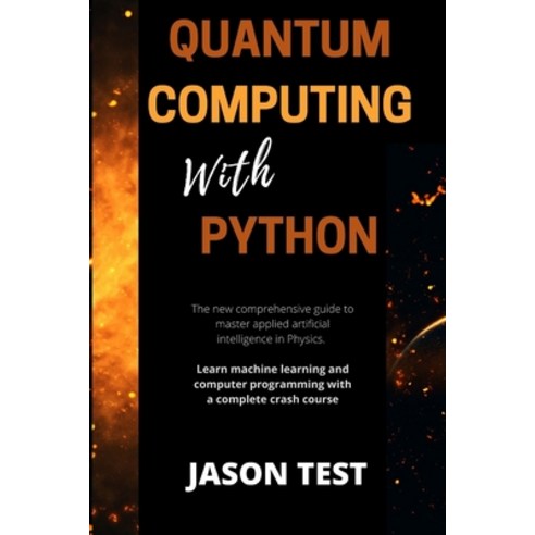 (영문도서) Quantum Computing with Python: The new comprehensive guide to master applied artificial intel... Paperback, Independently Published, English, 9798723553446