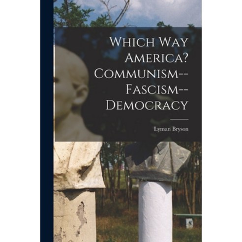 (영문도서) Which Way America? Communism--Fascism--Democracy Paperback, Hassell Street Press, English, 9781014950123