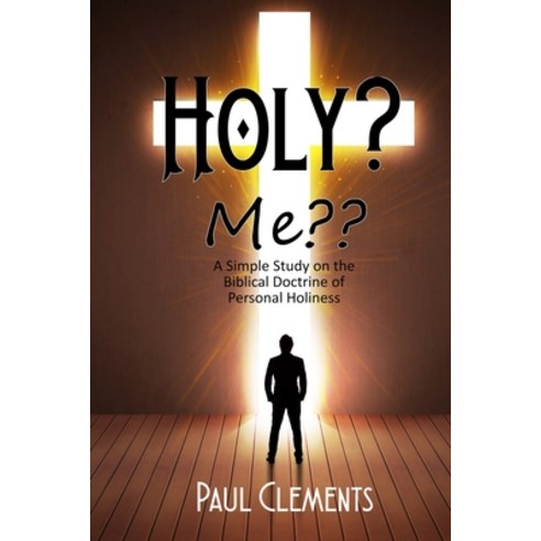 (영문도서) Holy? Me: A Simple Study of the Biblical Doctrine of Personal Holiness Paperback, Cobb Publishing, English, 9781960858191