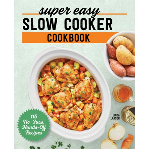(영문도서) Super Easy Slow Cooker Cookbook: 115 No-Fuss Hands-Off Recipes Paperback, Rockridge Press, English, 9781638074267