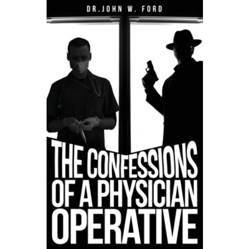 (영문도서) The Confessions of a Physician Operative Hardcover, Dorrance Publishing Co., English, 9781638670131