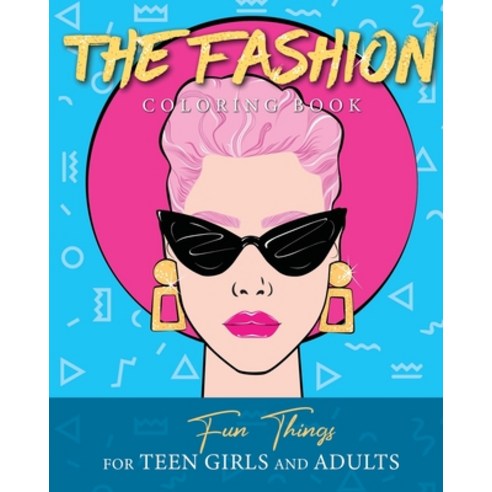 The Fashion Coloring Book: Fun Things For Teen Girls and Adults Paperback, Independently Published, English, 9798695573091