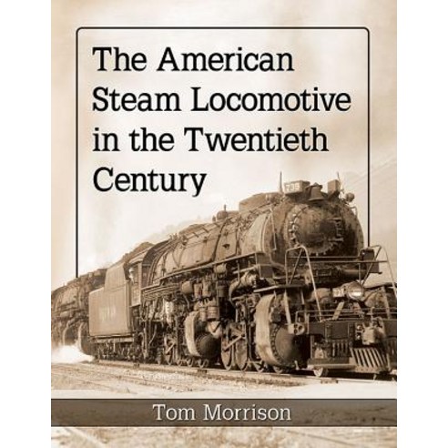 (영문도서) American Steam Locomotive in the Twentieth Century Paperback, McFarland and Company, Inc., English, 9781476679006