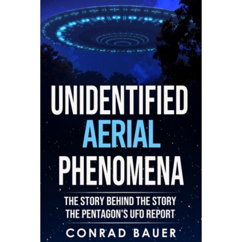 (영문도서) Unidentified Aerial Phenomena: The Story Behind the Story - The Pentagon''s UFO Report Paperback, Independently Published, English, 9798544679042