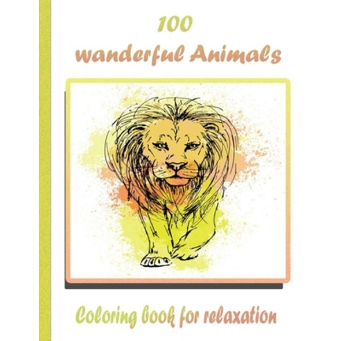 100 wanderful Animals Coloring book for relaxation: An Adult Coloring Book with Lions Elephants Ow... Paperback, Independently Published, English, 9798732274646