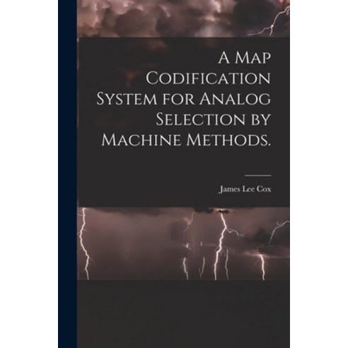 (영문도서) A Map Codification System for Analog Selection by Machine Methods. Paperback, Hassell Street Press, English, 9781014819758