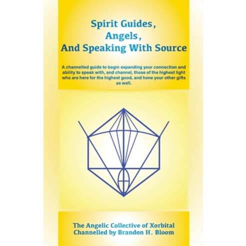 Spirit Guides Angels and Speaking With Source: A channelled guide to begin expanding your connecti... Paperback, Brandon Bloom, English, 9781735586694