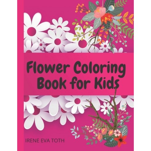 Flower Coloring Book for Kids: Wonderful Flowers Coloring Book For Kids - Perfect Simple & Fun Desig... Paperback, Independently Published, English, 9798572238754