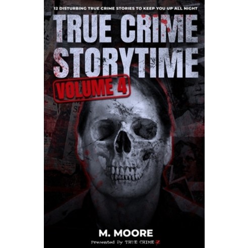 (영문도서) True Crime Storytime Volume 4: 12 Disturbing True Crime Stories to Keep You Up All Night Paperback, Independently Published, English, 9798831393408