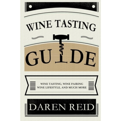 Wine Tasting Guide: Wine Tasting Wine Pairing Wine Lifestyle and Much More Paperback, Felix Madison