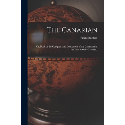 (영문도서) The Canarian: Or Book of the Conquest and Conversion of the Canarians in the Year 1402 by Me... Paperback, Legare Street Press, English, 9781016248204