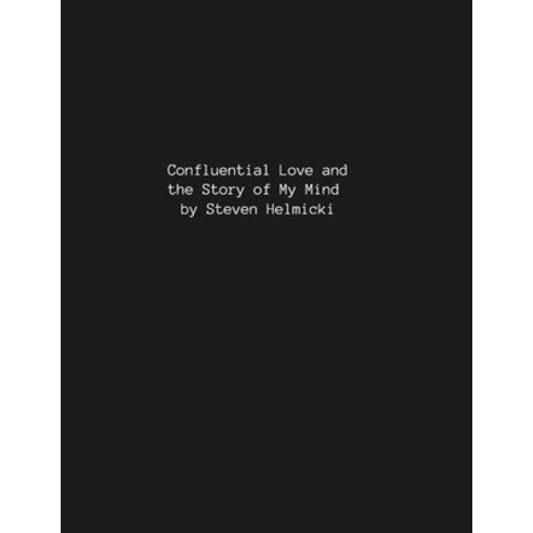 (영문도서) Confluential Love and the Story of My Mind: Poetry of Love Paperback, Lulu.com, English, 9781387555697