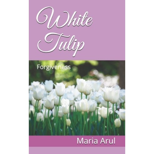 (영문도서) White Tulip: Forgiveness Paperback, Independently Published, English, 9798536480519