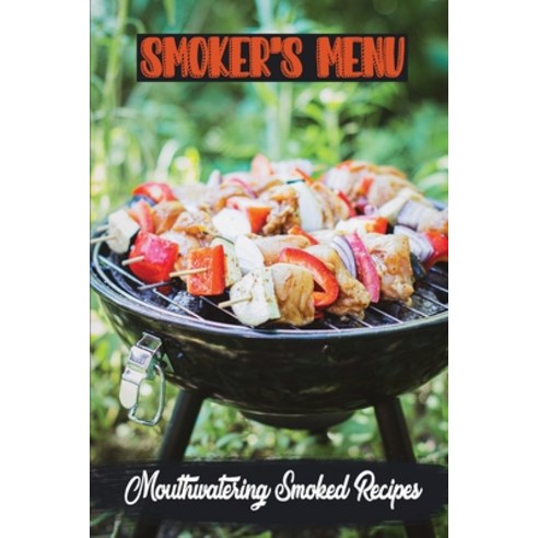 (영문도서) Smoker''s Menu: Mouthwatering Smoked Recipes: How To Cook For Beginners Paperback, Independently Published, English, 9798472522212