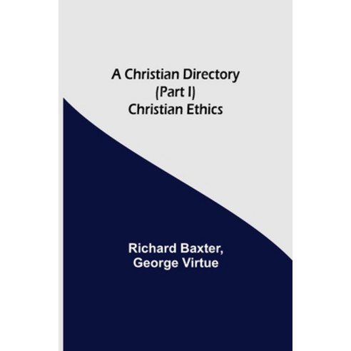 (영문도서) A Christian Directory (Part I) Christian Ethics Paperback, Alpha Edition, English, 9789355347329