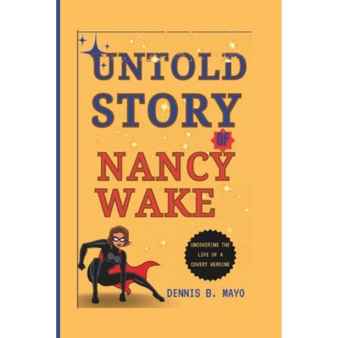 (영문도서) Untold Story of Nancy Wake: Uncovering the Life of a Covert Heroine Paperback, Independently Published, English, 9798328583831