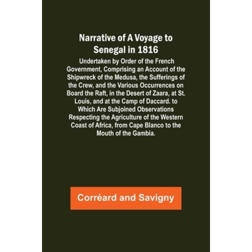 (영문도서) Narrative of a Voyage to Senegal in 1816; Undertaken by Order of the French Government Compr... Paperback, Alpha Edition, English, 9789356706231
