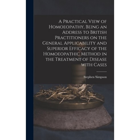 (영문도서) A Practical View of Homoeopathy Being an Address to British Practitioners on the General App... Hardcover, Legare Street Press, English, 9781013369728