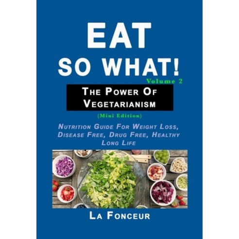 Eat So What! The Power of Vegetarianism Volume 2 Hardcover, Blurb, English, 9781034420248
