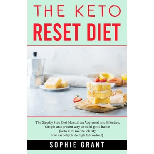 The Keto Reset: The step by step Diet Manual an Approved and Effective Simple and Proven way to bui... Paperback, Independently Published