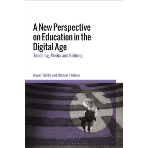 A New Perspective on Education in the Digital Age: Teaching Media and Bildung Hardcover, Bloomsbury Academic, English, 9781350167179
