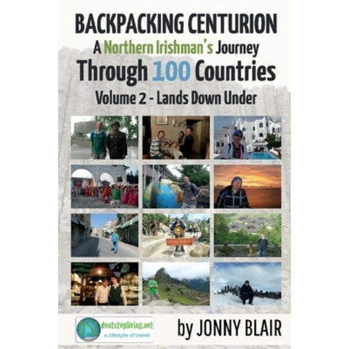 Backpacking Centurion - A Northern Irishman''s Journey Through 100 Countries Volume 2: Volume 2 - La... Paperback, Bookbaby, English, 9781098337698