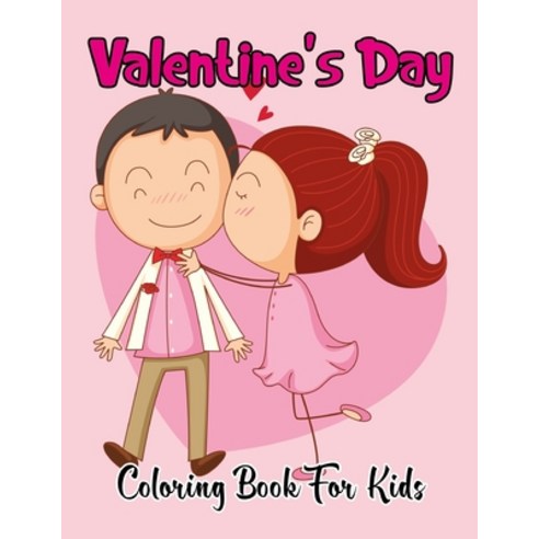 Valentine''s Day Coloring Book for Kids: I Love You! The Big Valentine''s Day Coloring Book for Toddle... Paperback, Independently Published, English, 9798593060266